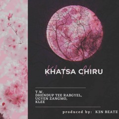 Khatsa Chiru | T.W, Dhendup Tee Rabgyel, Ugyen Zangmo, Klee  (Prod.K3Nbeatz)
