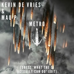 Kevin De Vries & Mau P - Metro (DREZZ 'What The DJ Actually Can Do' EDIT)