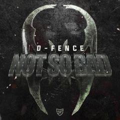 D-Fence - Not So Bad
