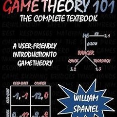 Game Theory 101: The Complete Textbook BY: William Spaniel (Author) +Save*