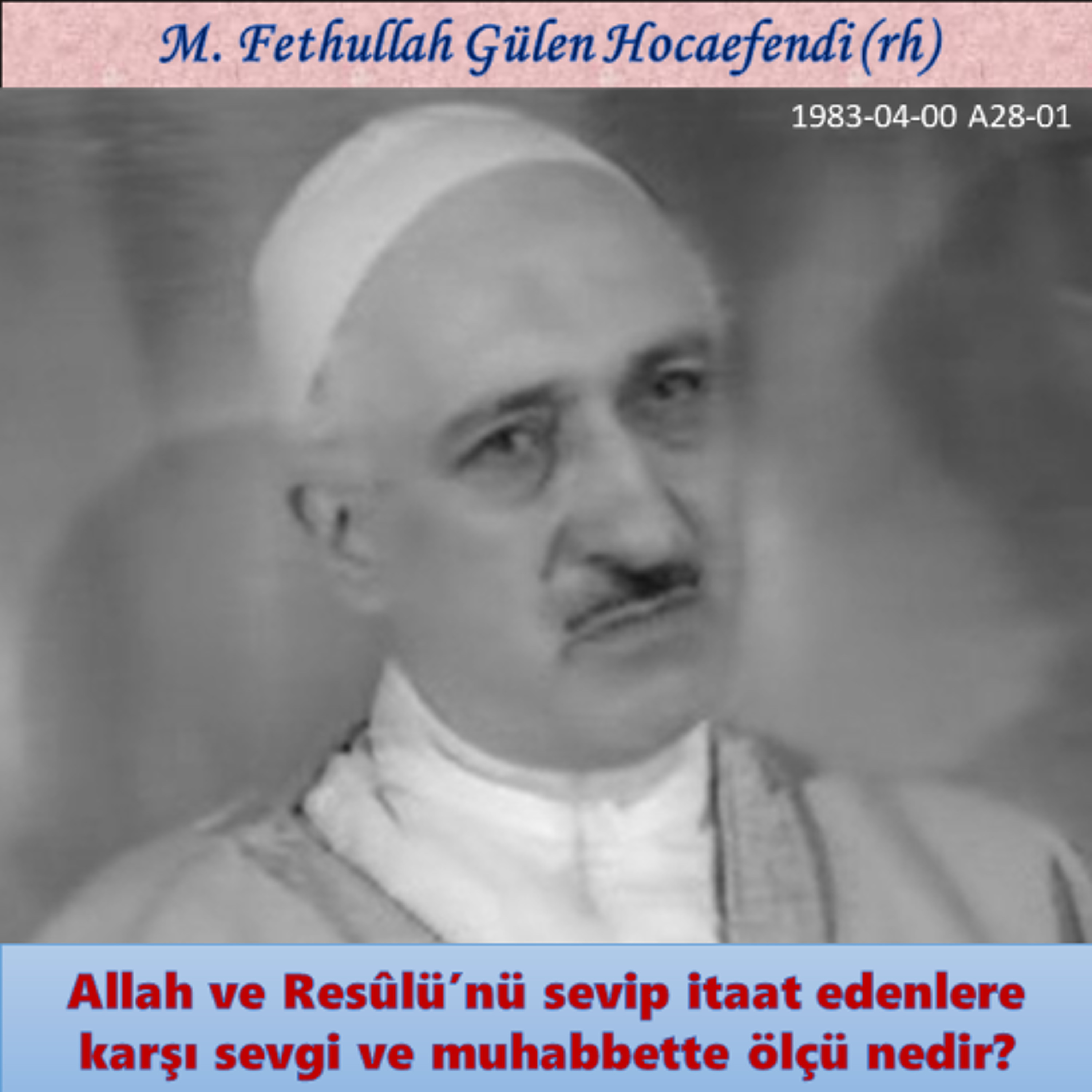 1983-04-00 A28-01 Allah ve Resûlü’nü sevip itaat edenlere karşı sevgi ve muhabbette ölçü nedir? episode artwork