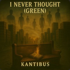 I Never Thought (Green)