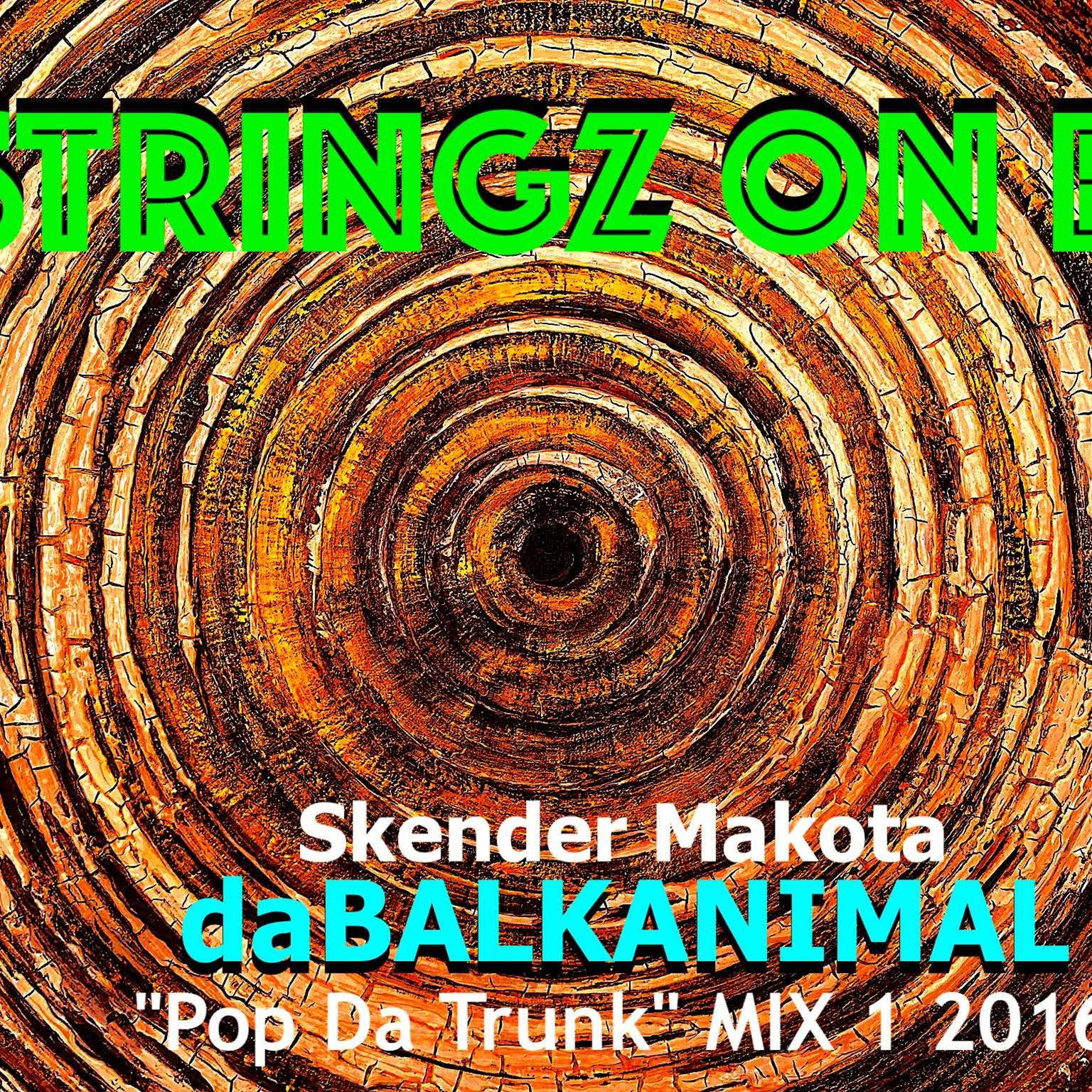 Strings On E - Skender Makota daBalkanimal Mix 1 Original 2016 (SINKE pop da TRUNK MIX)