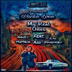 WACKO LOCO-MY REAL ONES FT GRIZLY MATTACK AND LIL SMOKEY 2023