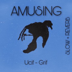 Amusing - Ucif (Feat. Grif) Slow N Reverb Remix