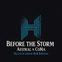 Before the storm - ÆSTRAL x CoMa (Hellvick Liquid DnB Bootleg Remix)