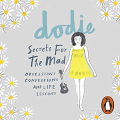 free EBOOK 💞 Secrets for the Mad: Obsessions, Confessions and Life Lessons by  dodie