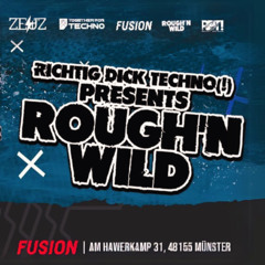 RICHTIG DICK TECHNO! PRES. M.ACKE @ Rough’n Wild (Fusion Club)