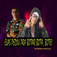 ELAS PEDIU PRA BOTA BOTA, BOTEI - MC MAROFA (( DJ 2C )) 2021