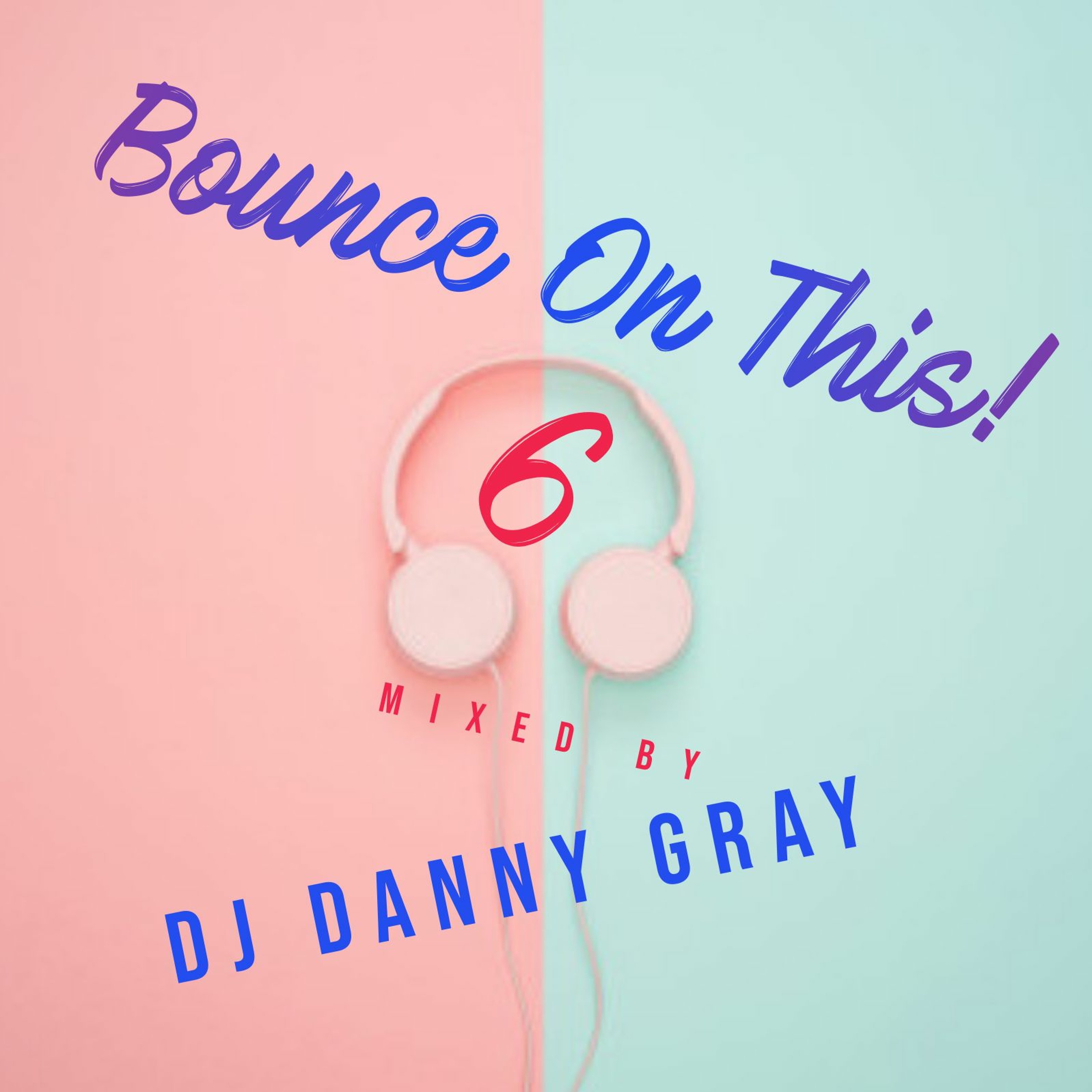 Bounce On This #6 - DJ Danny Gray
