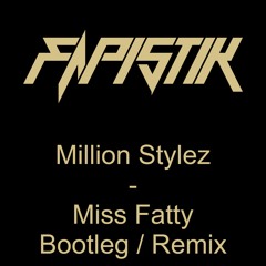 Million Stylez - Miss Fatty (Bootleg / Remix)