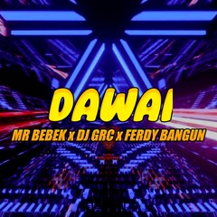 DAWAI !! [ MR BEBEK REMIX X DJ GRC X FERDY BANGUN ]