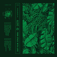 Aleks - From Space With Love (LONELY005) • cassette • OUT NOW