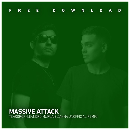FREE DOWNLOAD: Massive Attack - Teardrop (Leandro Murua, ZAHNA Unofficial Remix)