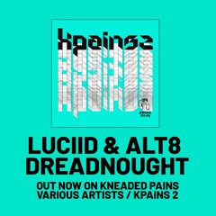 Alt8 & Luciid - Dreadnought (Kneaded Pains)