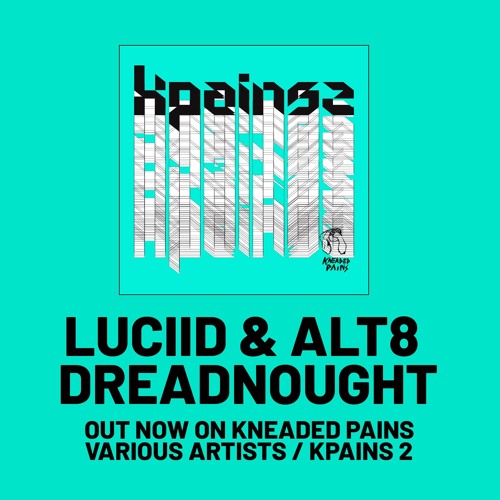 Alt8 & Luciid - Dreadnought (Kneaded Pains)