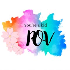 POV: You're A Kid