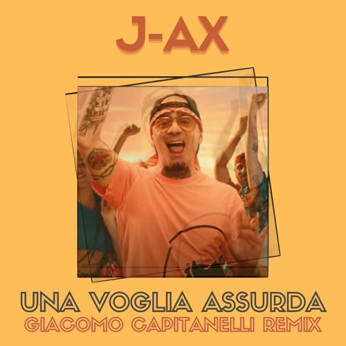 J-Ax - Una Voglia Assurda (Giacomo Capitanelli Remix)