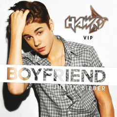 Justin Bieber - Boyfriend (Hawk VIP Remix)