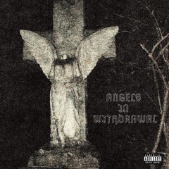 ANGELS IN WITHDRAWAL (FT. $AY$O JMO)