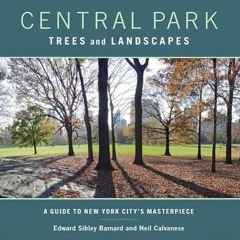 ACCESS [EBOOK EPUB KINDLE PDF] Central Park Trees and Landscapes: A Guide to New York City's Masterp