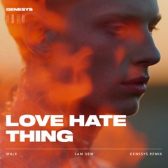 Wale ft. Sam Dew - Love Hate Thing (Genesys Remix) [Melodic House]