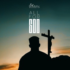 Edem Evangelist - All for God