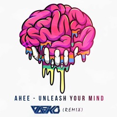 AHEE - Unleash Your Mind (VASKO Remix)