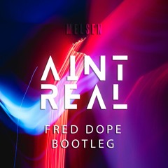 Melsen - Ain't Real (Fred Dope Bootleg)