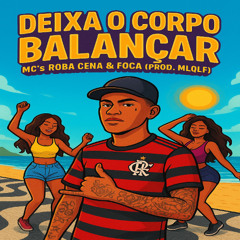 DEIXA O CORPO BALANÇAR (PROD.MLQLF)