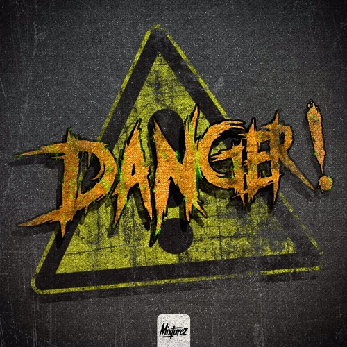 MIXTUREZ - DANGER! (FREE DOWNLOAD)