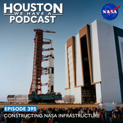 Houston We Have A Podcast: Constructing NASA Infrastructure