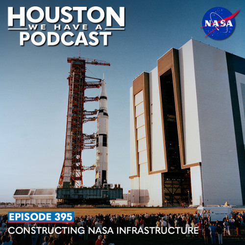 Houston We Have A Podcast: Constructing NASA Infrastructure