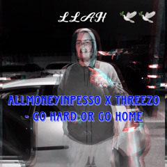 AllMoneyinPesso x Threezo - Go hard or Go home