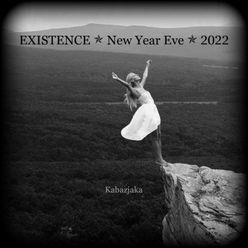 EXISTENCE ✯ New Year Eve ✯ 2022