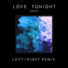 Love Tonight (Left/Right Remix) - Shouse [FREE DOWNLOAD]