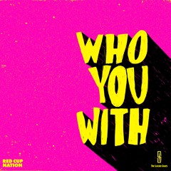 WHO YOU WITH (The Suicide Doors & Red Cup Nation)