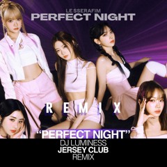 LE SSERAFIM (르세라핌) - 'Perfect Night' (Jersey Club Remix) I Prod. DJ LUMINESS