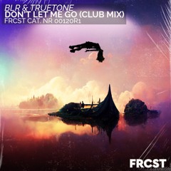 BLR & Truetone - Don't Let Me Go (Club Mix)