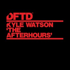 Kyle Watson – The Afterhours [DFTD]