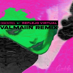 DISKONTROL - REFLEJO VIRTUAL (VALMAIIN Remix)