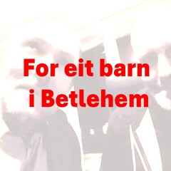 Markhus&Lid - For eit barn i Betlehem