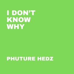 I Don't Know Why