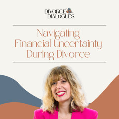 Navigating Financial Uncertainty During Divorce with Julia Shteynberg