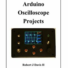 [GET] KINDLE 📁 Arduino Oscilloscope Projects by  Robert Davis [KINDLE PDF EBOOK EPUB