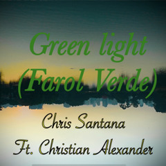 Green Light Ft. Christian Alexander
