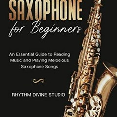 VIEW [EPUB KINDLE PDF EBOOK] Saxophone for Beginners: An Essential Guide to Reading M