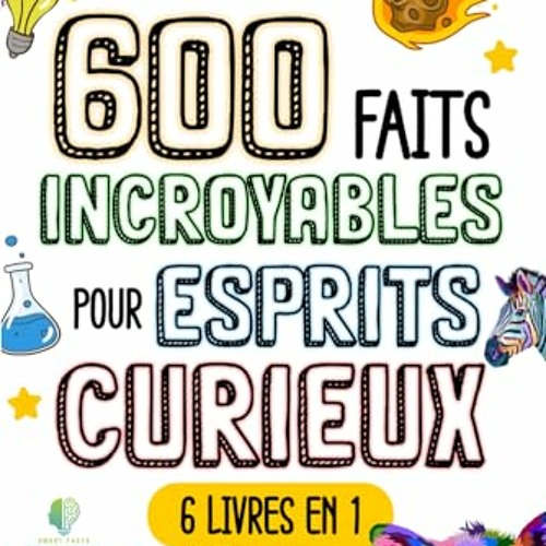 Télécharger eBook 600 FAITS INCROYABLES POUR ESPRITS CURIEUX: Le Grand Recueil des Choses les plus Absurdes et Surprenantes dans le Monde qui vous Laisseront Bouche Bée (FAITS ÉTONNANTS ET CURIOSITÉS) (French Edition) PDF EPUB - EVuN2DMMvK