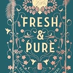 [Access] [KINDLE PDF EBOOK EPUB] Fresh & Pure: Organically Crafted Beauty Balms & Cle