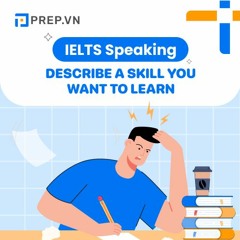 PREP.VN | Topic Skill | IELTS Speaking Part 3